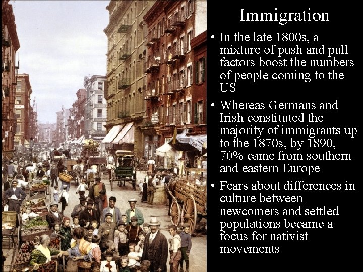 Immigration • In the late 1800 s, a mixture of push and pull factors