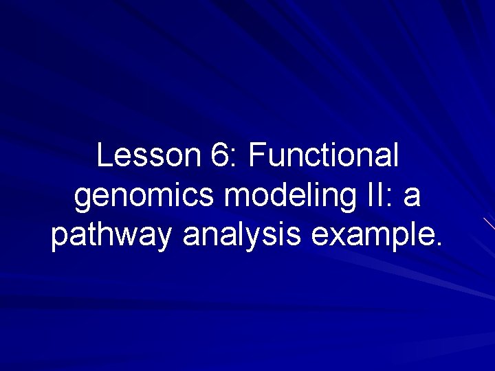 Lesson 6: Functional genomics modeling II: a pathway analysis example. 