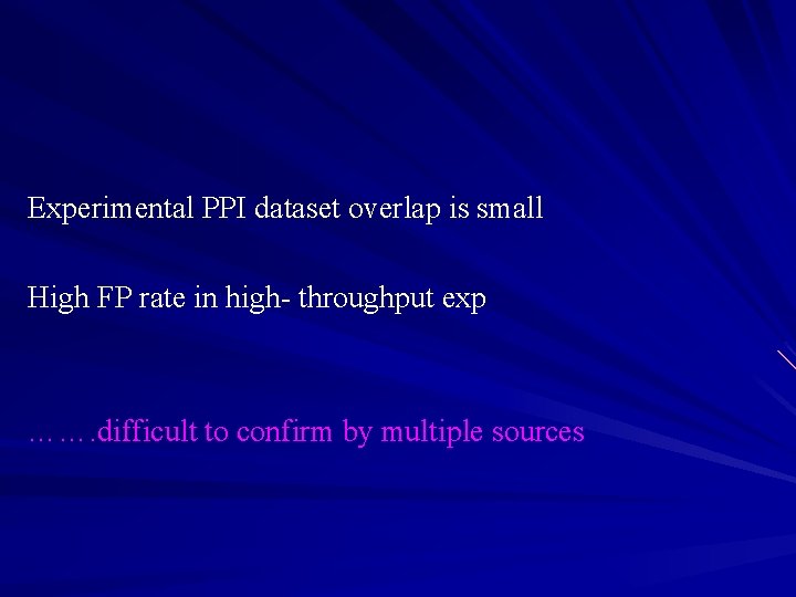 Experimental PPI dataset overlap is small High FP rate in high- throughput exp …….