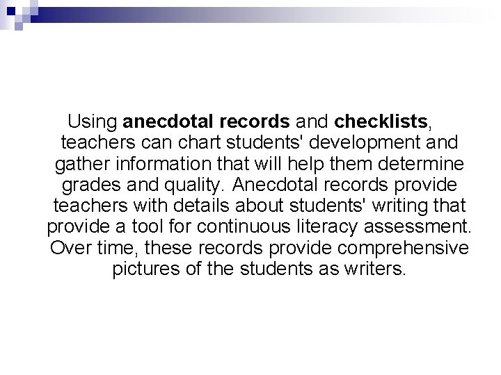 Using anecdotal records and checklists, teachers can chart students' development and gather information that
