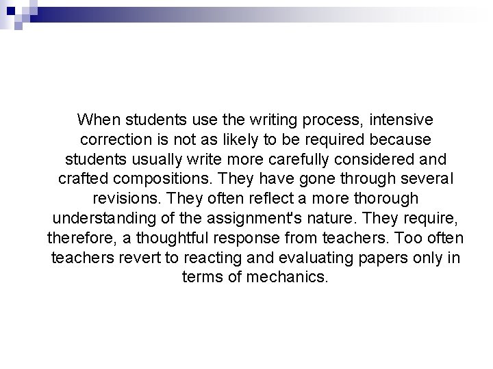 When students use the writing process, intensive correction is not as likely to be