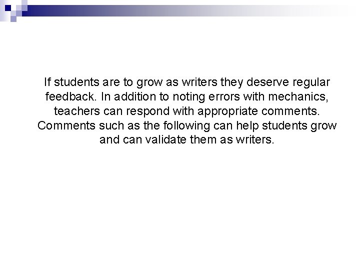 If students are to grow as writers they deserve regular feedback. In addition to