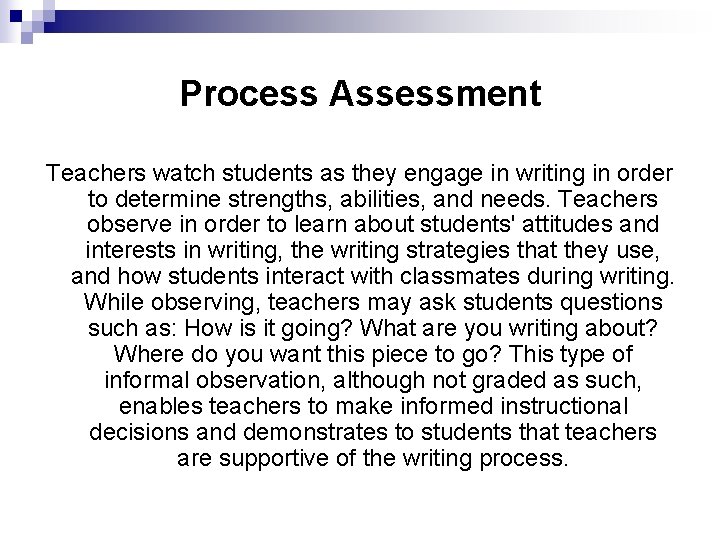 Process Assessment Teachers watch students as they engage in writing in order to determine
