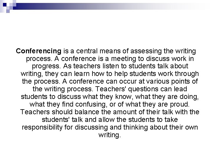 Conferencing is a central means of assessing the writing process. A conference is a