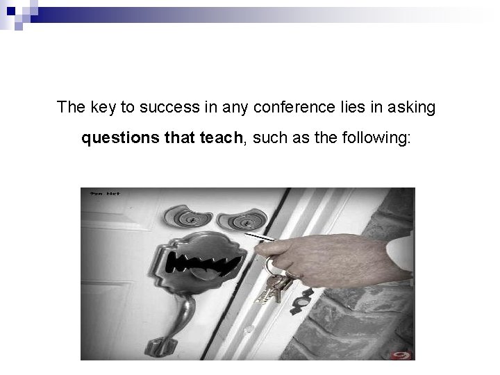 The key to success in any conference lies in asking questions that teach, such