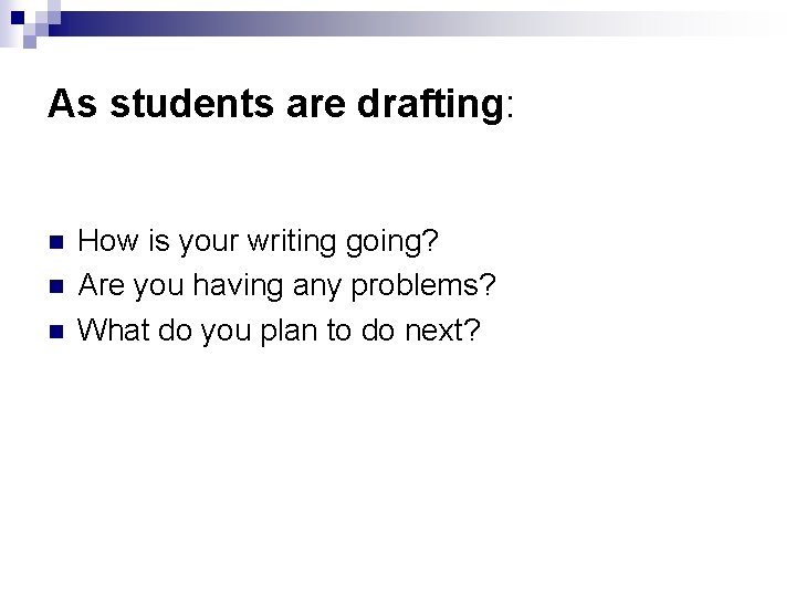 As students are drafting: n n n How is your writing going? Are you