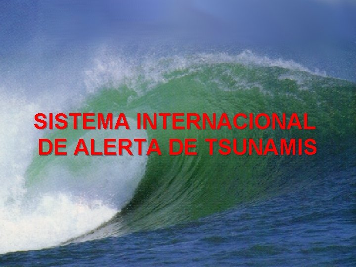 SISTEMA INTERNACIONAL DE ALERTA DE TSUNAMIS 