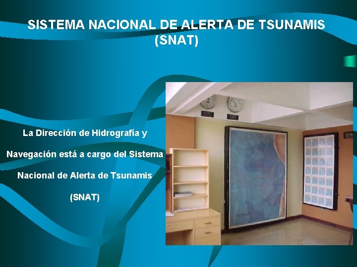 SISTEMA NACIONAL DE ALERTA DE TSUNAMIS (SNAT) La Dirección de Hidrografía y Navegación está