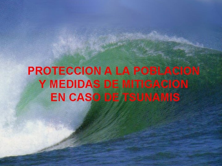 PROTECCION A LA POBLACION Y MEDIDAS DE MITIGACION EN CASO DE TSUNAMIS 