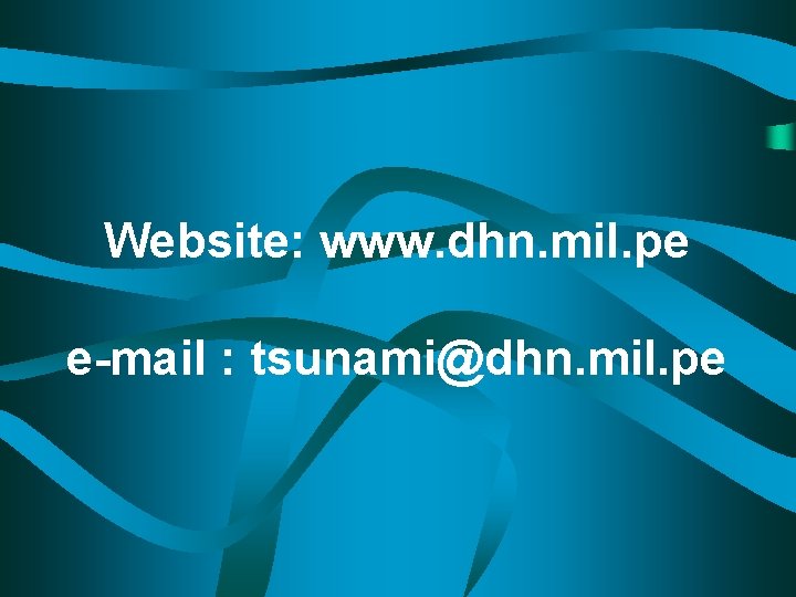 Website: www. dhn. mil. pe e-mail : tsunami@dhn. mil. pe 