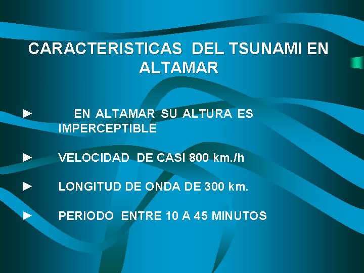 CARACTERISTICAS DEL TSUNAMI EN ALTAMAR ► EN ALTAMAR SU ALTURA ES IMPERCEPTIBLE ► VELOCIDAD