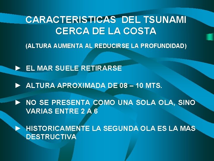 CARACTERISTICAS DEL TSUNAMI CERCA DE LA COSTA (ALTURA AUMENTA AL REDUCIRSE LA PROFUNDIDAD) ►