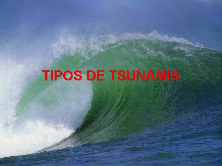 TIPOS DE TSUNAMIS 