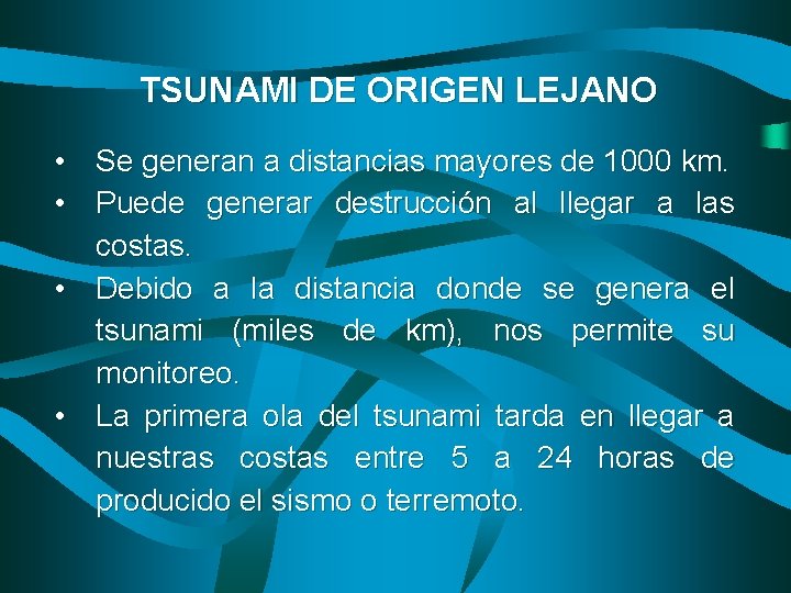TSUNAMI DE ORIGEN LEJANO • Se generan a distancias mayores de 1000 km. •