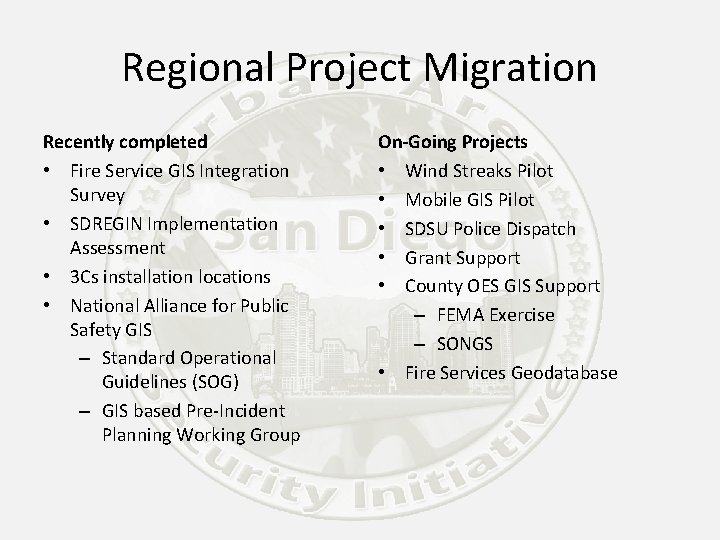 Regional Project Migration Recently completed • Fire Service GIS Integration Survey • SDREGIN Implementation