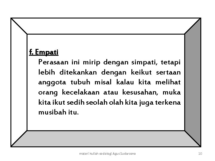 f. Empati Perasaan ini mirip dengan simpati, tetapi lebih ditekankan dengan keikut sertaan anggota