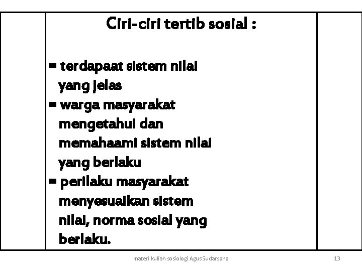 Ciri-ciri tertib sosial : = terdapaat sistem nilai yang jelas = warga masyarakat mengetahui