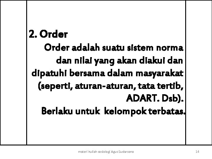 2. Order adalah suatu sistem norma dan nilai yang akan diakui dan dipatuhi bersama