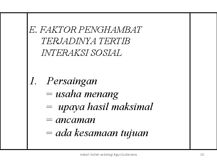 E. FAKTOR PENGHAMBAT TERJADINYA TERTIB INTERAKSI SOSIAL 1. Persaingan = usaha menang = upaya E. FAKTOR PENGHAMBAT TERJADINYA TERTIB INTERAKSI SOSIAL 1. Persaingan = usaha menang = upaya
