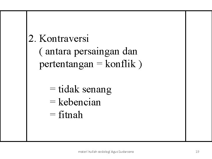 2. Kontraversi ( antara persaingan dan pertentangan = konflik ) = tidak senang =