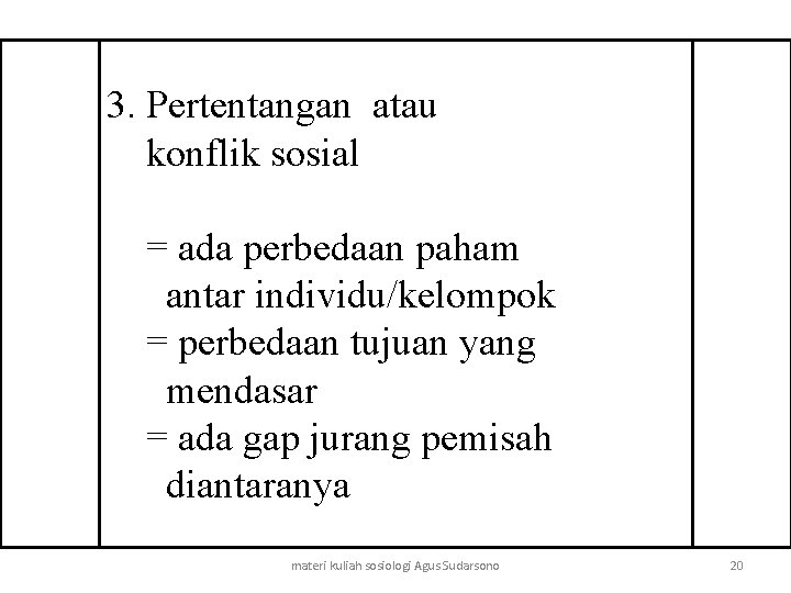 3. Pertentangan atau konflik sosial = ada perbedaan paham antar individu/kelompok = perbedaan tujuan