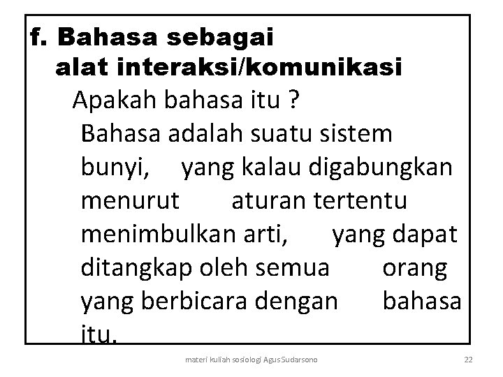 f. Bahasa sebagai alat interaksi/komunikasi Apakah bahasa itu ? Bahasa adalah suatu sistem bunyi,