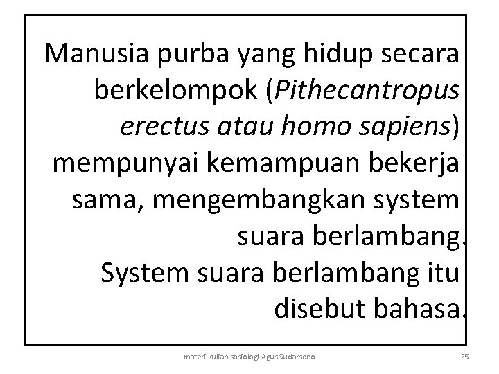 Manusia purba yang hidup secara berkelompok (Pithecantropus erectus atau homo sapiens) mempunyai kemampuan bekerja