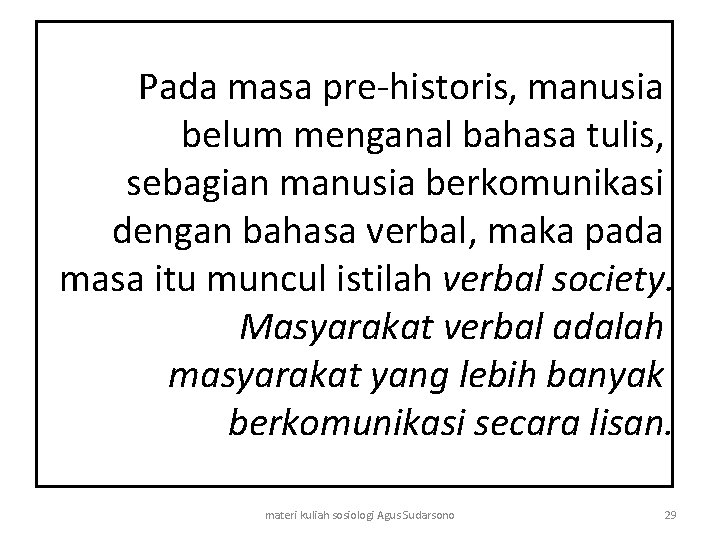 Pada masa pre-historis, manusia belum menganal bahasa tulis, sebagian manusia berkomunikasi dengan bahasa verbal,