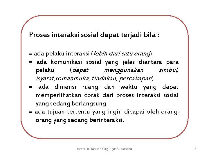 Proses interaksi sosial dapat terjadi bila : = ada pelaku interaksi (lebih dari satu