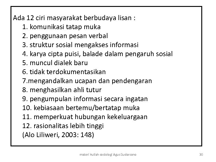 Ada 12 ciri masyarakat berbudaya lisan : 1. komunikasi tatap muka 2. penggunaan pesan