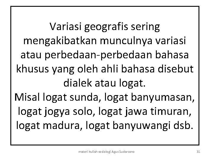 Variasi geografis sering mengakibatkan munculnya variasi atau perbedaan-perbedaan bahasa khusus yang oleh ahli bahasa