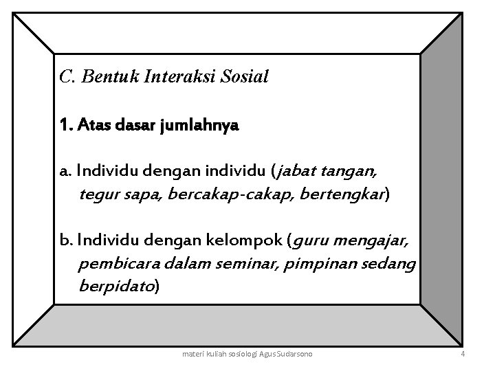 C. Bentuk Interaksi Sosial 1. Atas dasar jumlahnya a. Individu dengan individu (jabat tangan,