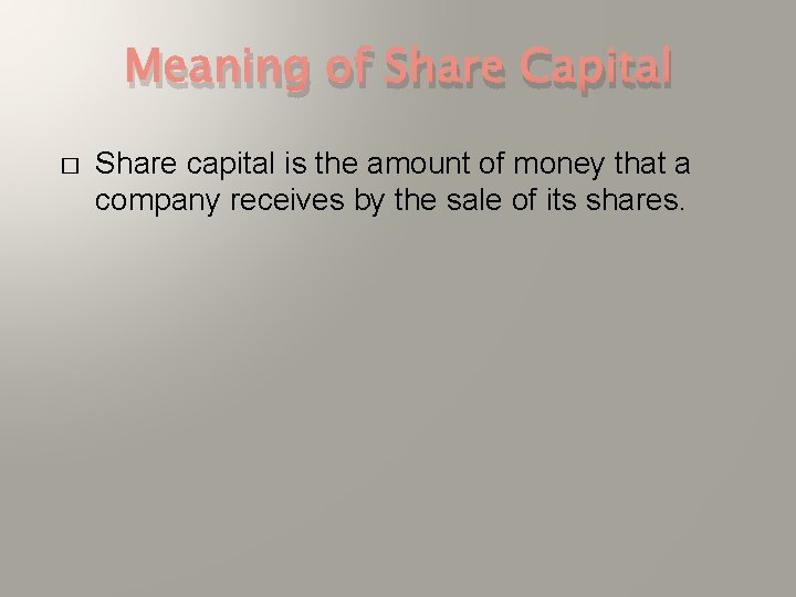 Meaning of Share Capital � Share capital is the amount of money that a