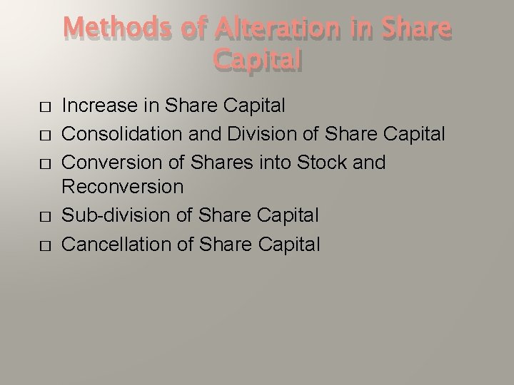 Methods of Alteration in Share Capital � � � Increase in Share Capital Consolidation