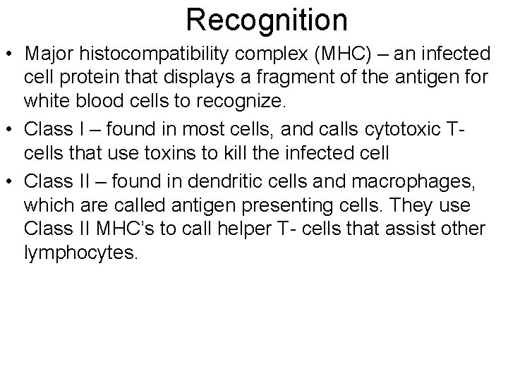 Recognition • Major histocompatibility complex (MHC) – an infected cell protein that displays a