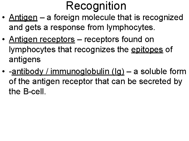 Recognition • Antigen – a foreign molecule that is recognized and gets a response