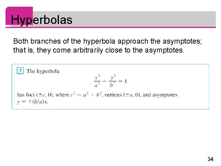 Hyperbolas Both branches of the hyperbola approach the asymptotes; that is, they come arbitrarily