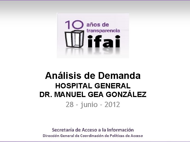 Análisis de Demanda HOSPITAL GENERAL DR. MANUEL GEA GONZÁLEZ 28 – junio - 2012