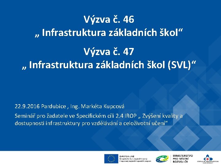 Výzva č. 46 „ Infrastruktura základních škol“ škol Výzva č. 47 „ Infrastruktura základních