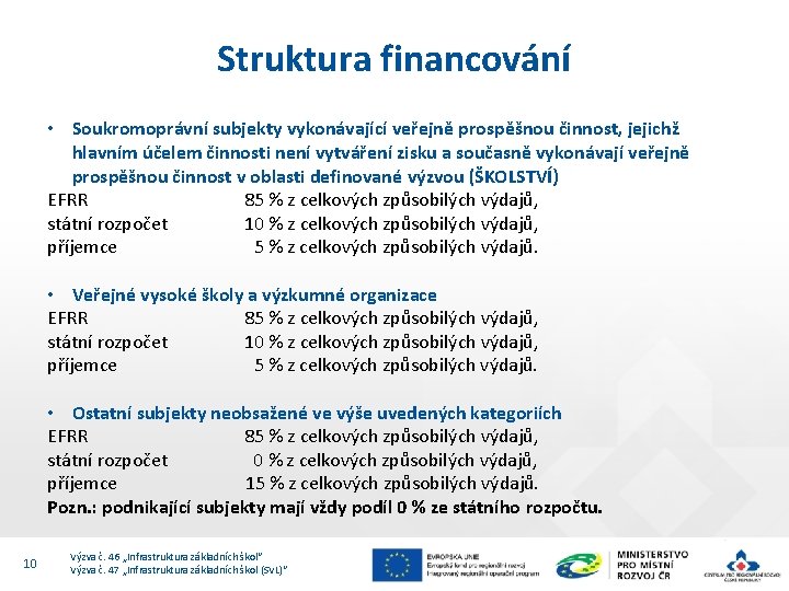 Struktura financování • Soukromoprávní subjekty vykonávající veřejně prospěšnou činnost, jejichž hlavním účelem činnosti není
