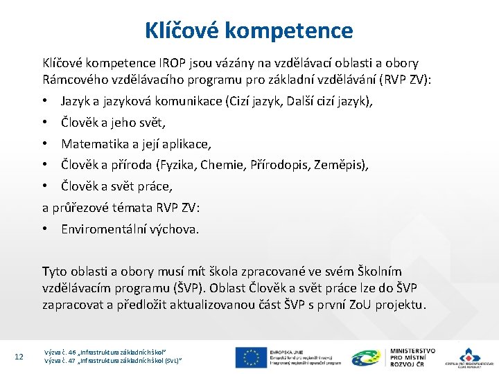 Klíčové kompetence IROP jsou vázány na vzdělávací oblasti a obory Rámcového vzdělávacího programu pro