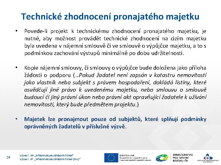 Technické zhodnocení pronajatého majetku 24 • Povede-li projekt k technickému zhodnocení pronajatého majetku, je