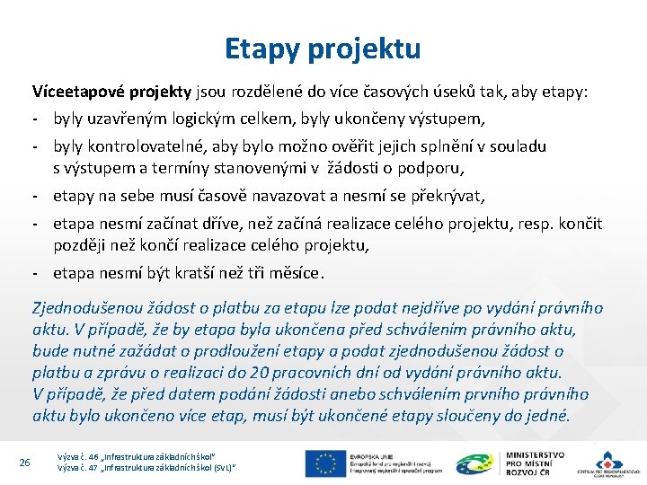 Etapy projektu Víceetapové projekty jsou rozdělené do více časových úseků tak, aby etapy: -