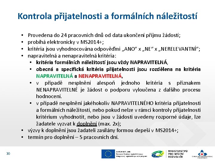 Kontrola přijatelnosti a formálních náležitostí Provedena do 24 pracovních dnů od data ukončení příjmu