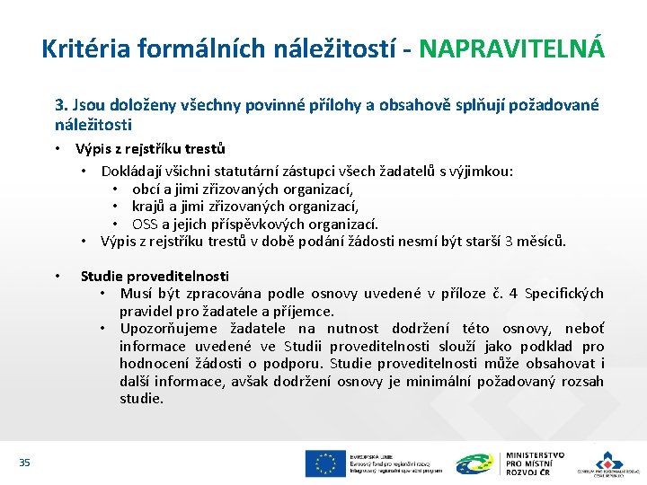 Kritéria formálních náležitostí - NAPRAVITELNÁ 3. Jsou doloženy všechny povinné přílohy a obsahově splňují