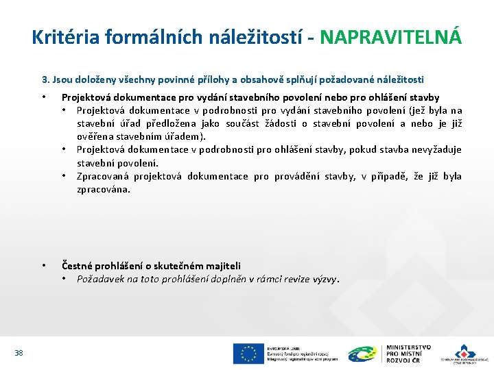 Kritéria formálních náležitostí - NAPRAVITELNÁ 3. Jsou doloženy všechny povinné přílohy a obsahově splňují