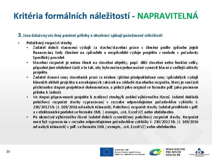 Kritéria formálních náležitostí - NAPRAVITELNÁ 3. Jsou doloženy všechny povinné přílohy a obsahově splňují