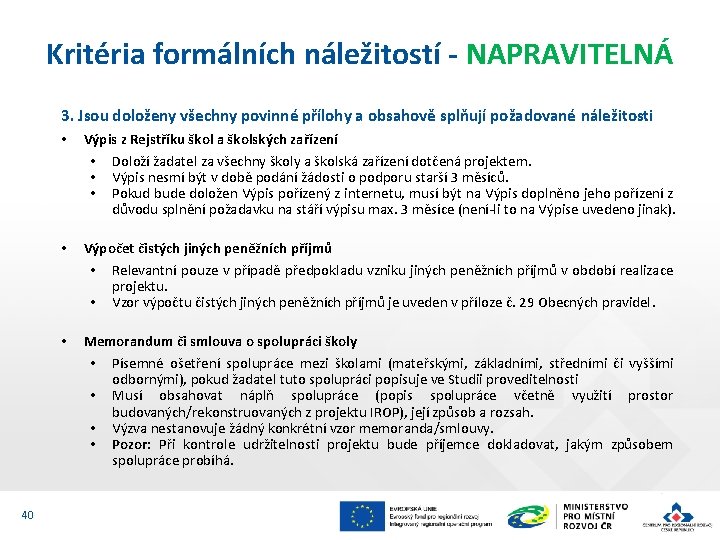 Kritéria formálních náležitostí - NAPRAVITELNÁ 3. Jsou doloženy všechny povinné přílohy a obsahově splňují