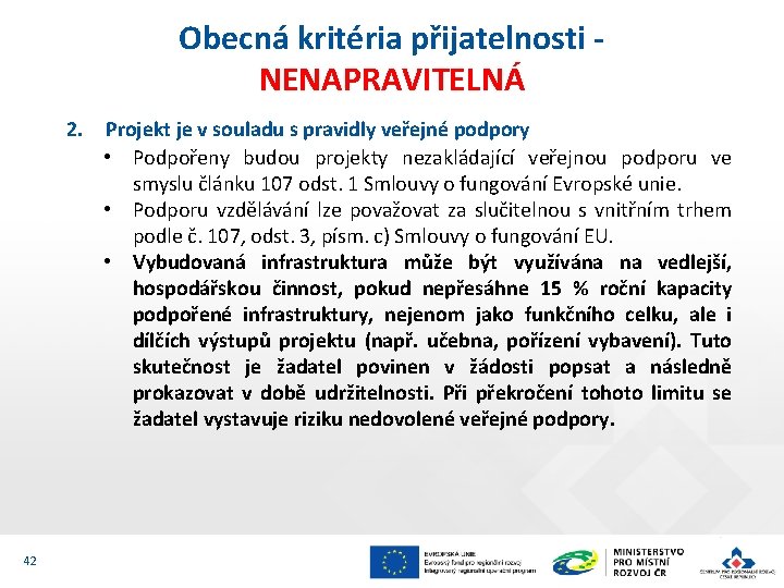 Obecná kritéria přijatelnosti NENAPRAVITELNÁ 2. Projekt je v souladu s pravidly veřejné podpory •