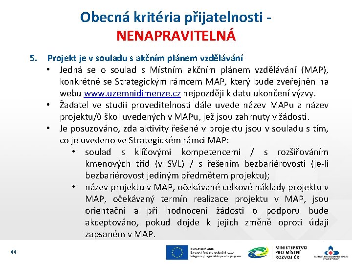 Obecná kritéria přijatelnosti NENAPRAVITELNÁ 5. Projekt je v souladu s akčním plánem vzdělávání •